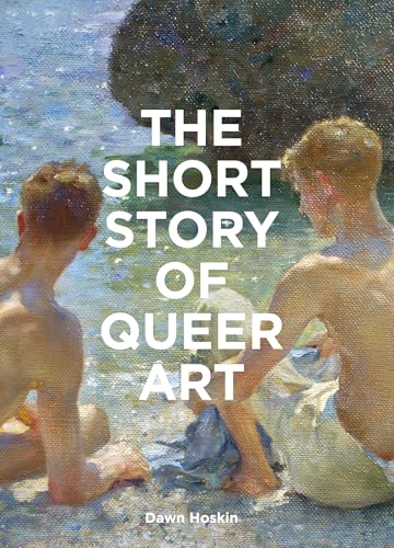 The Short Story of Queer Art: A Pocket Guide to Key Movements, Works, Themes & Breakthroughs (Paperback)