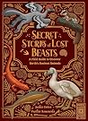 Secret Stories of Lost Beasts: A Field Guide to Uncover Earth’s Ancient Animals