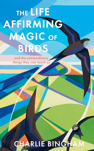 The Life-Affirming Magic of Birds: and the extraordinary things they can teach us (Hardcover)