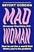 Mad Woman: Binge Eating. Menopause. OCD: How To Survive a World That Thinks You're The Problem