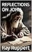 REFLECTIONS ON JOHN by Ray Ruppert