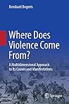 Where Does Violence Come From? A Multidimensional Approach to Its Causes and Manifestations