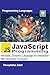 JavaScript Programming Versatile, Dynamic Language for Interactive Web Development and Beyond (Mastering Programming Languages Series) by Theophilus Edet