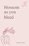 blossom as you bleed