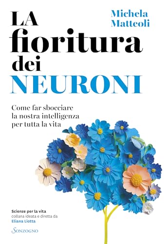 La fioritura dei neuroni. Come far sbocciare la nostra intelligenza per tutta la vita (Kindle Edition)