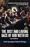 The Just and Loving Gaze of God with Us, Second Edition: Paul's Apocalyptic Political Theology The Just and Loving Gaze of God with Us, Second Edition: Paul's Apocalyptic Political Theology
