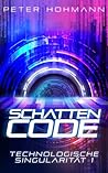 Schattencode (Technologische Singularität 1/4): Ein Thriller über den Aufstieg und die Macht künstlicher Intelligenz (German Edition)