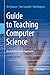 Guide to Teaching Computer Science: An Activity-Based Approach