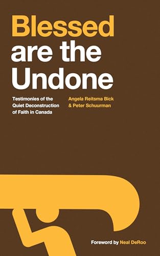 Blessed are the Undone: Testimonies of the Quiet Deconstruction of Faith in Canada (Kindle Edition)