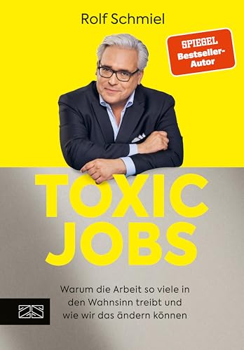 Toxic Jobs: Warum die Arbeit so viele in den Wahnsinn treibt und wie wir das ändern können (German Edition)