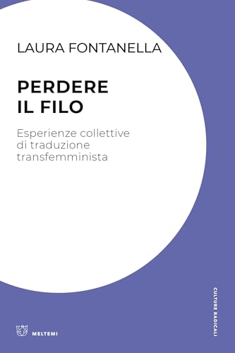 Perdere il filo. Esperienze collettive di traduzione transfemminista (Kindle Edition)