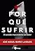 Por qué sufrir: El sentido trascendente del dolor (Religión. Fuera de Colección) (Spanish Edition)