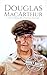 Douglas MacArthur: A Life from Beginning to End (World War 2 Biographies)