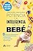 Potencia la inteligencia de tu bebé: 65 juegos divertidos y actividades para potenciar los talentos de tu hij@