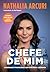 CHEFE DE MIM by Nathalia Arcuri