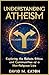 UNDERSTANDING ATHEISM : Exp...