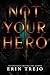 Not Your Hero