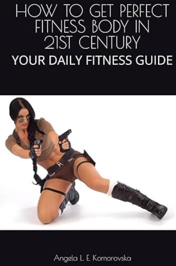 How to Get Perfect Fitness Body in 21st Century: Your Daily Fitness Guide