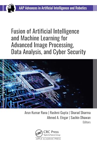 Fusion of Artificial Intelligence and Machine Learning in Advanced Image Processing (AAP Advances in Artificial Intelligence and Robotics)