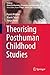Theorising Posthuman Childhood Studies by Karen Malone