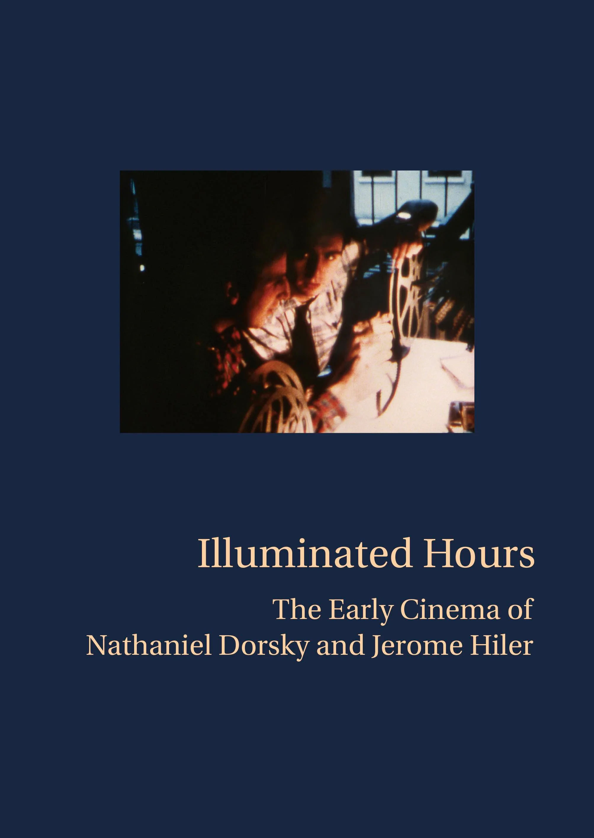 Illuminated Hours: The Early Cinema of Nathaniel Dorsky and Jerome Hiler (Paperback)