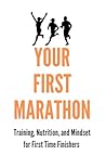 Your First Marathon: Training, Nutrition, and Mindset for First Time Finishers (The First Steps Series: Your Journey to Marathon and Half Marathon Success)