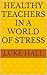 HEALTHY TEACHERS IN A WORLD...