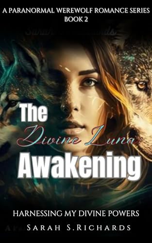 The Divine Luna Awakening: Harnessing My Divine Powers (A Paranormal Werewolf Romance Series Book 2)