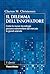 Il dilemma dell'innovatore: Come le nuove tecnologie possono estromettere dal mercato le grandi aziende (Italian Edition)