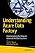 Understanding Azure Data Factory: Operationalizing Big Data and Advanced Analytics Solutions