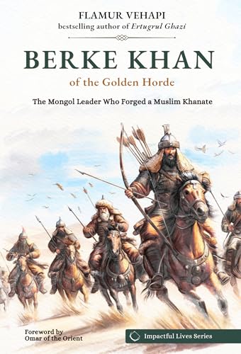 Berke Khan of the Golden Horde: The Mongol Leader Who Forged a Muslim Khanate (Impactful Lives)