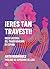 ¡Eres tan travesti! Breve h...