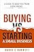 Buying vs. Starting a Small Business.: Search or Startup? A guide to keep you from going broke.