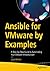 Ansible for VMware by Examples: A Step-by-Step Guide to Automating Your VMware Infrastructure
