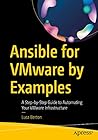 Ansible for VMware by Examples: A Step-by-Step Guide to Automating Your VMware Infrastructure Ansible for VMware by Examples: A Step-by-Step Guide to Automating Your VMware Infrastructure