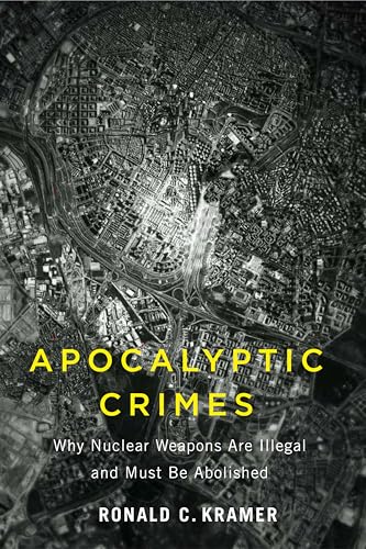 Apocalyptic Crimes: Why Nuclear Weapons Are Illegal and Must Be Abolished (Kindle Edition)