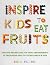 Inspire Kids to Eat Fruits:...