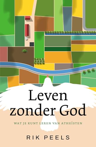 Leven zonder God: Wat je kunt leren van atheïsten (Dutch Edition)