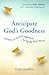 Anticipate God's Goodness: ...