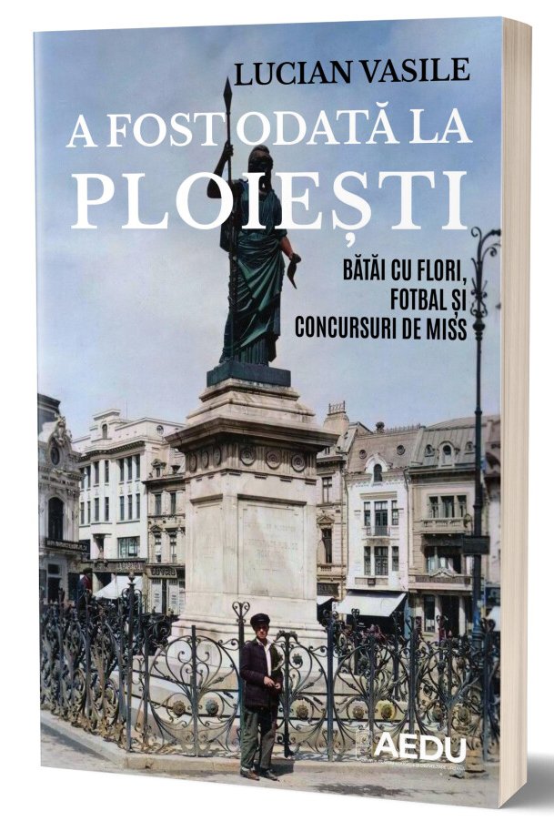 A fost odată la Ploiești: Bătăi cu flori, fotbal și concursuri de miss (Paperback)