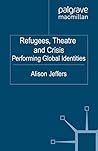 Refugees, Theatre and Crisis: Performing Global Identities (Performance Interventions) Refugees, Theatre and Crisis: Performing Global Identities (Performance Interventions)