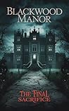 Blackwood Manor The Final Sacrifice