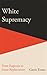 White Supremacy: From Eugen...