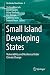 Small Island Developing States: Vulnerability and Resilience Under Climate Change (The World of Small States Book 9)