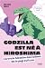 Godzilla est né à Hiroshima...