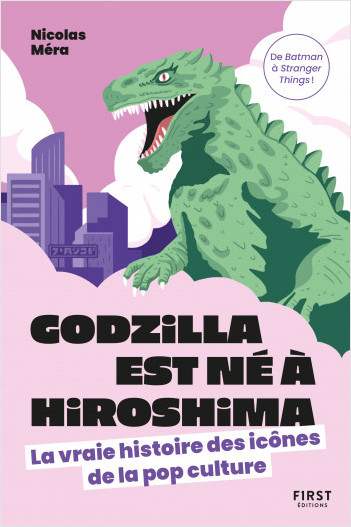 Godzilla est né à Hiroshima - La vraie histoire des icônes de la pop culture (Paperback)