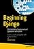 Beginning Django: Web Application Development and Deployment with Python