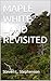 MAPLE WHITE LAND REVISITED