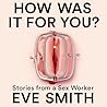 How Was It for You? by Eve  Smith