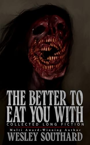 The Better to Eat You With: Collected Long Fiction (Kindle Edition)